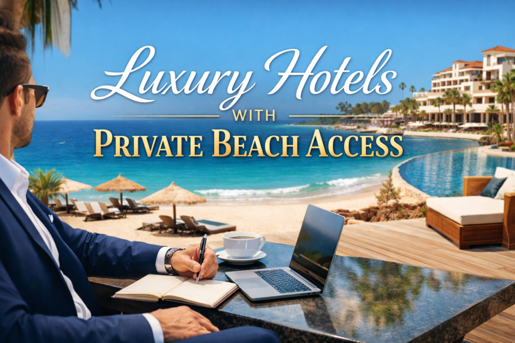 Luxury Hotels with Private Beach Access